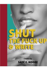 Shut The Fuck Up & Write