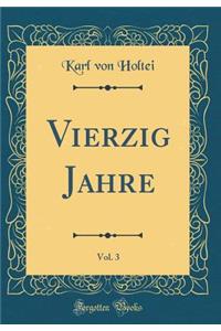 Vierzig Jahre, Vol. 3 (Classic Reprint)