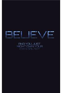 Believe and you just might own your own galaxy Sir Michael Huhn creative journal