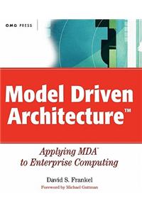 Model Driven Architecture: Applying Mda to Enterprise Computing