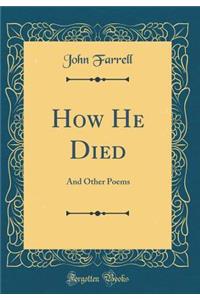 How He Died: And Other Poems (Classic Reprint)