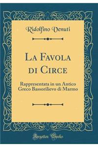 La Favola Di Circe: Rappresentata in Un Antico Greco Bassorilievo Di Marmo (Classic Reprint)