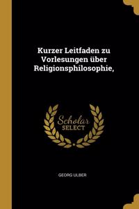 Kurzer Leitfaden zu Vorlesungen über Religionsphilosophie,