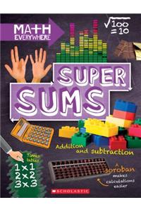 Super Sums: Addition, Subtraction, Multiplication, and Division (Math Everywhere)