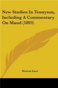 New Studies In Tennyson, Including A Commentary On Maud (1893)