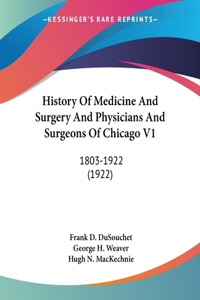 History Of Medicine And Surgery And Physicians And Surgeons Of Chicago V1
