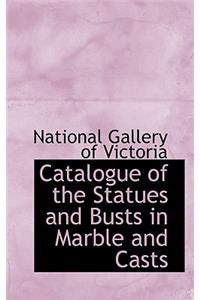 Catalogue of the Statues and Busts in Marble and Casts