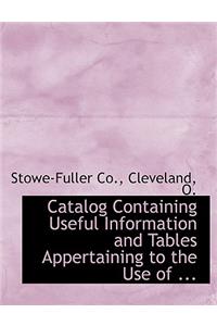 Catalog Containing Useful Information and Tables Appertaining to the Use of ...