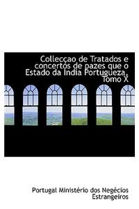 Colleccao de Tratados E Concertos de Pazes Que O Estado Da India Portugueza, Tomo X