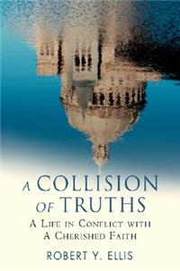 Collision of Truths: A Life in Conflict with a Cherished Faith