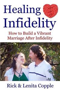 Healing Infidelity: How to Build a Vibrant Marriage After an Affair