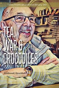Tea, War and Crocodiles: tales from an extraordinary life
