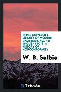Home university library of modern knoledge, No. 46: English sects, a history of nonconformity