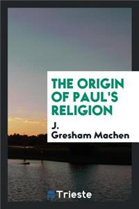 The Origin of Paul's Religion