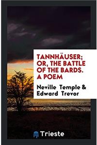 Tannhäuser; Or, the Battle of the Bards. a Poem