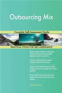 Outsourcing Mix Complete Self-Assessment Guide