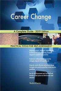 Career Change A Complete Guide - 2019 Edition