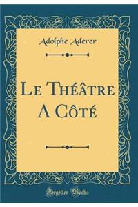 Le Thï¿½ï¿½tre a Cï¿½tï¿½ (Classic Reprint)