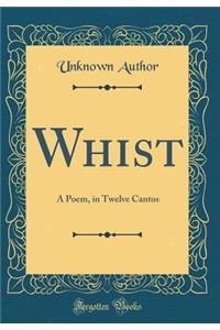 Whist: A Poem, in Twelve Cantos (Classic Reprint)