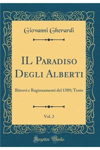 IL Paradiso Degli Alberti, Vol. 2: Ritrovi e Ragionamenti del 1389; Testo (Classic Reprint)