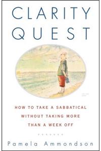 Clarity Quest: How to Take a Sabbatical Without Taking More Than a Week Off