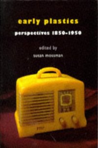 Early Plastics: Perspectives, 1850-1950 Hardcover â€“ 10 April 1997