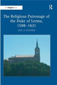 Religious Patronage of the Duke of Lerma, 1598-1621