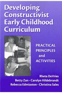 Developing Constructivist Early Childhood Curriculum