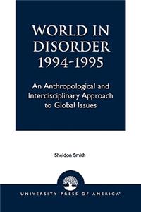 World in Disorder, 1994-1995: An Anthropological and Interdisciplinary Approach to Global Issues