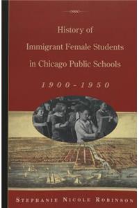 History of Immigrant Female Students in Chicago Public Schools, 1900-1950