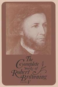 Complete Works of Robert Browning, Volume V