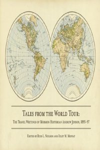 Tales from the World Tour: The 1895-1897 Travel Writings of Mormon Historian Andrew Jenson