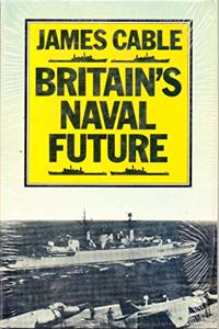 BRITAINS NAVAL FUTURE