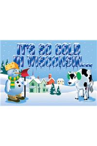 It's So Cold in Wisconsin
