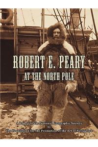 Robert E. Peary At The North Pole