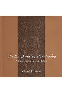 In the Spirit of Leadership: A Vision Into a Different Future