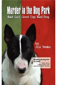 Murder in the Dog Park: Bad Girl. Good Cop. Bad Dog.