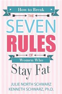 How to Break the Seven Rules of Women Who Stay Fat