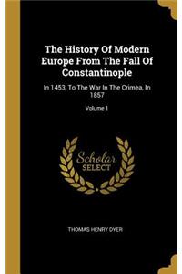 The History Of Modern Europe From The Fall Of Constantinople