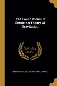 The Foundations Of Einstein's Theory Of Gravitation