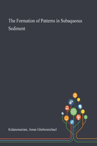 The Formation of Patterns in Subaqueous Sediment