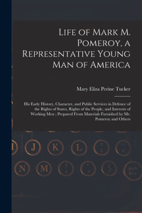 Life of Mark M. Pomeroy, a Representative Young Man of America