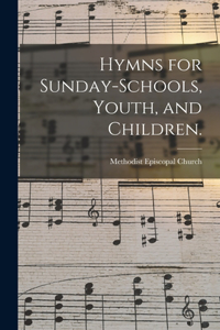 Hymns for Sunday-schools, Youth, and Children.