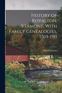 History of Royalton, Vermont, With Family Genealogies, 1769-1911