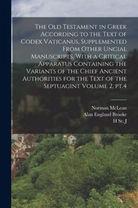 Old Testament in Greek According to the Text of Codex Vaticanus, Supplemented From Other Uncial Manuscripts, With a Critical Apparatus Containing the Variants of the Chief Ancient Authorities for the Text of the Septuagint Volume 2, pt.4