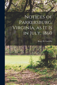 Notices of Parkersburg, Virginia, as it is in July, 1860