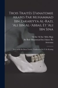 Trois traités d'anatomie arabes par Muhammad ibn Zakariyya al-Razi, 'Ali ibn al-'Abbas, et 'Ali ibn Sina; text inédit de deux traités. Traduction de P. de Koning