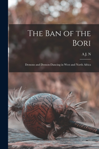 ban of the Bori; Demons and Demon-dancing in West and North Africa
