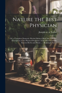 Nature the Best Physician; or, a Complete Domestic Herbal