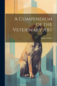 Compendium of the Veterinary Art